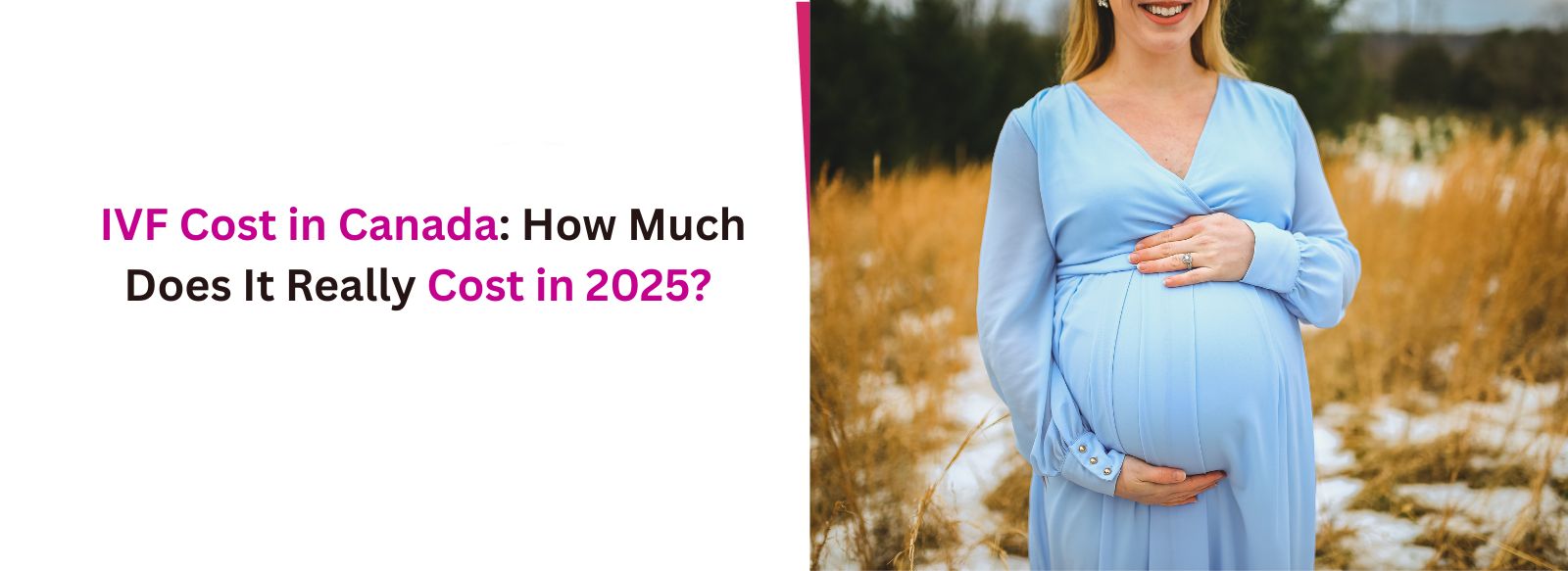 IVF Cost in Canada: How Much Does It Really Cost in 2025?