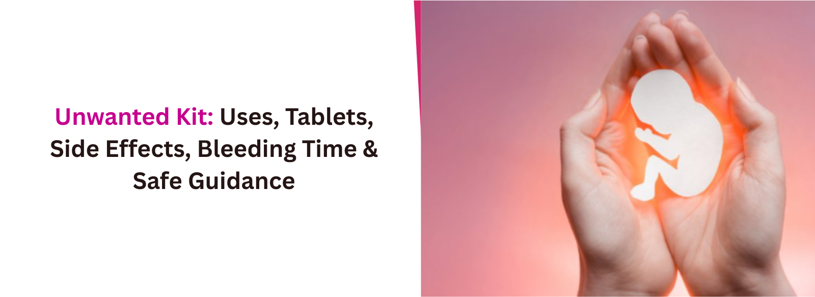 Unwanted Kit: Uses, Tablets, Side Effects, Bleeding Time & Safe Guidance