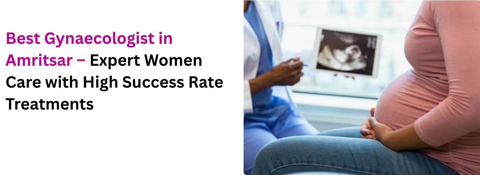 Best Gynaecologist in Amritsar – Expert Women Care with High Success Rate Treatments