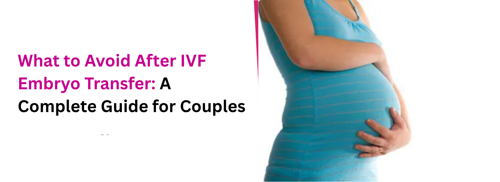What to Avoid After IVF Embryo Transfer: A Complete Guide for Couples