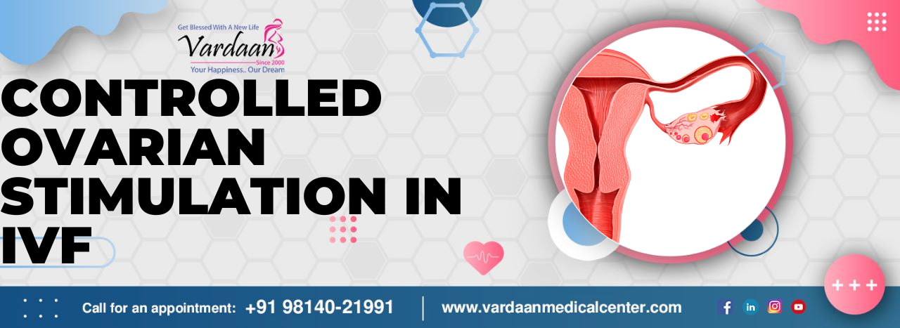 CONTROLLED OVARIAN STIMULATION IN IVF
