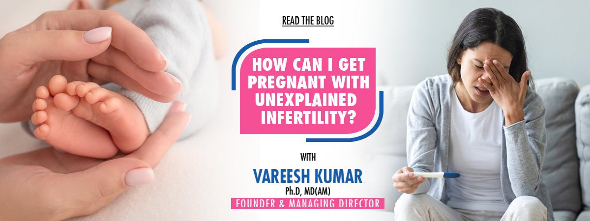 How can I get pregnant with unexplained infertility?