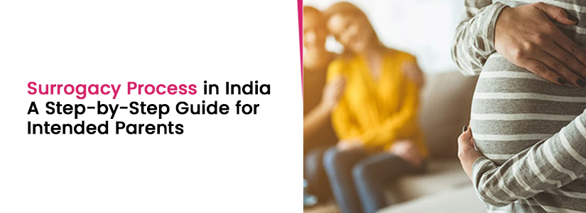 Surrogacy Process in India: A Step-by-Step Guide for Intended Parents