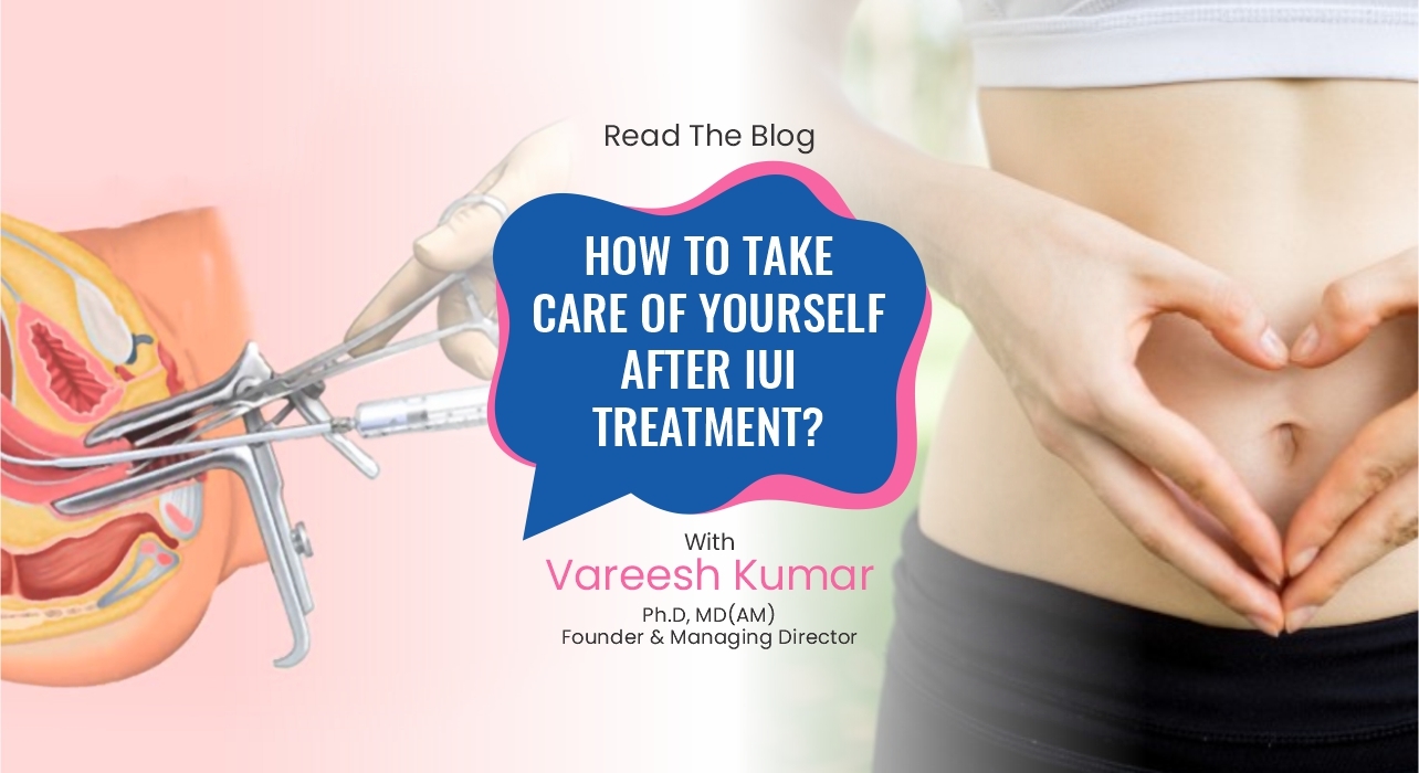 How to take care of yourself after IUI treatment?