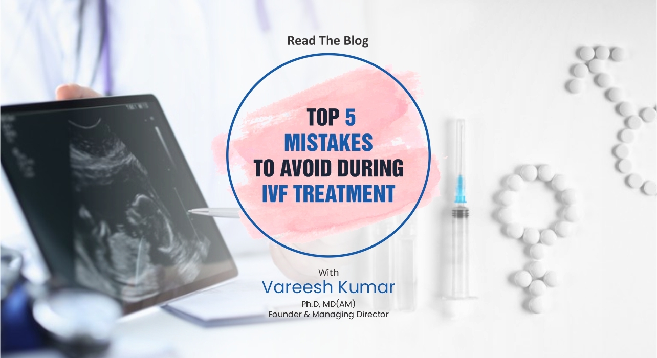 Mistakes to avoid in IVF treatment