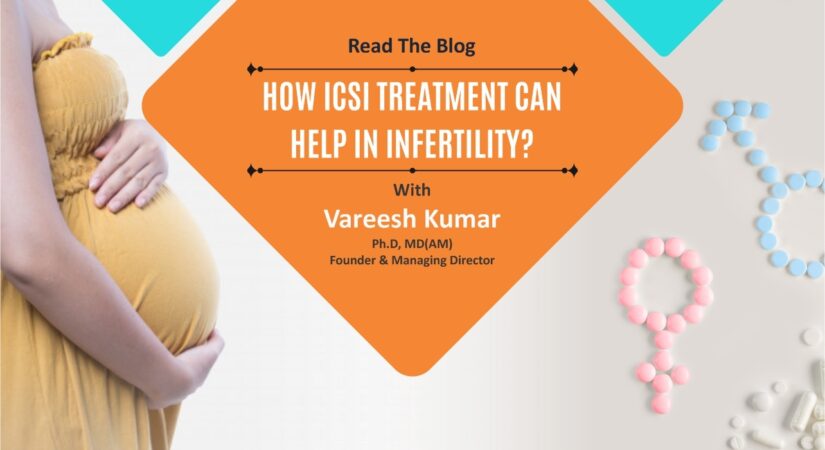 How ICSI treatment can help in Infertility ?