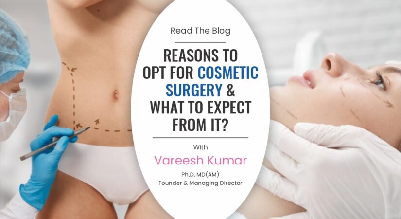 Reasons To Opt For Cosmetic Surgery & What To Expect From It?