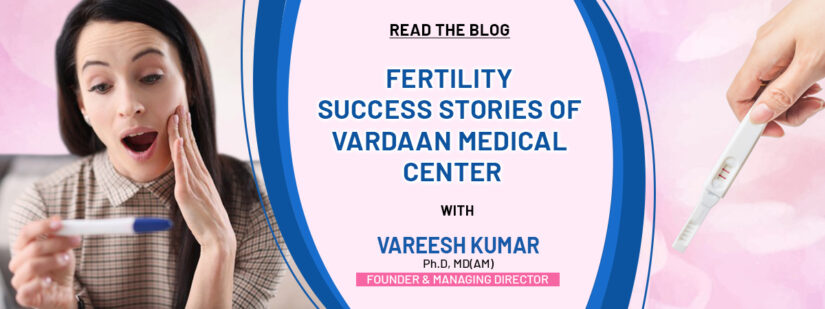 Fertility Success Stories of Vardaan Medical Center