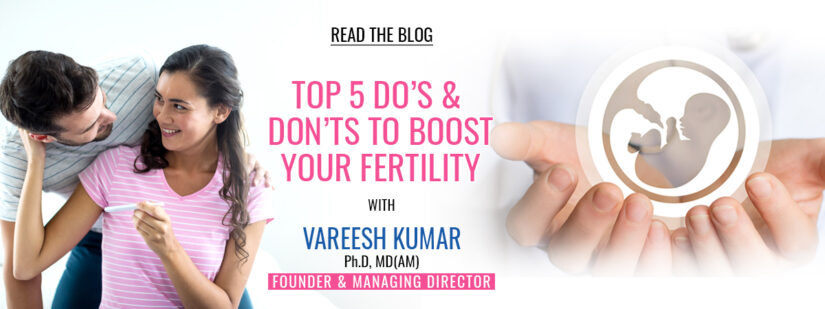Top 5 Do’s & Don’ts to Boost Your Fertility