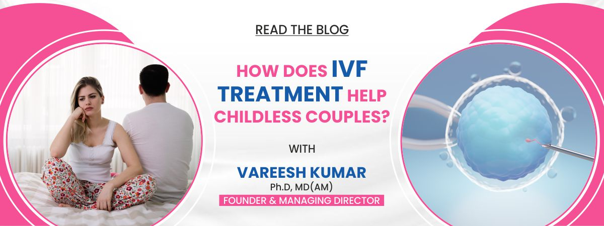 how does ivf treatment help for childless couple