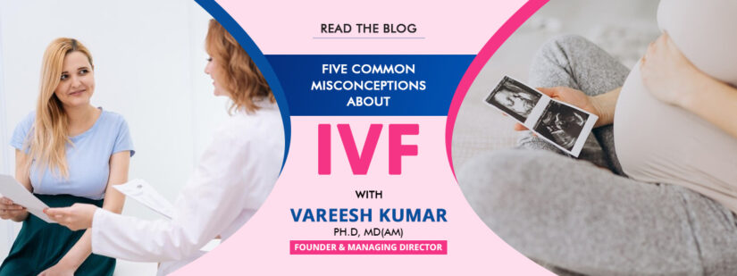 Five Common Misconceptions about IVF