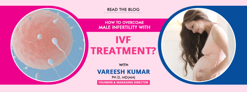 How to Overcome Male Infertility with IVF Treatment?