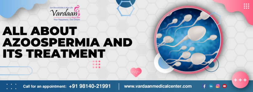 All about Azoospermia and its treatment
