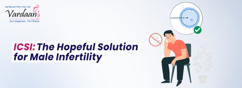 ICSI: The hopeful Solution for Male Infertility