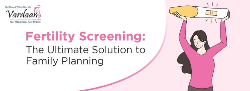 Fertility Screening – The Ultimate Solution to Family Planning