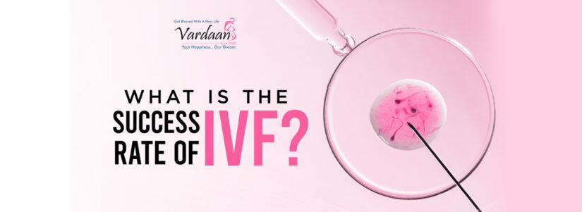 What is the Success Rate of IVF – Vardaan IVF Centre