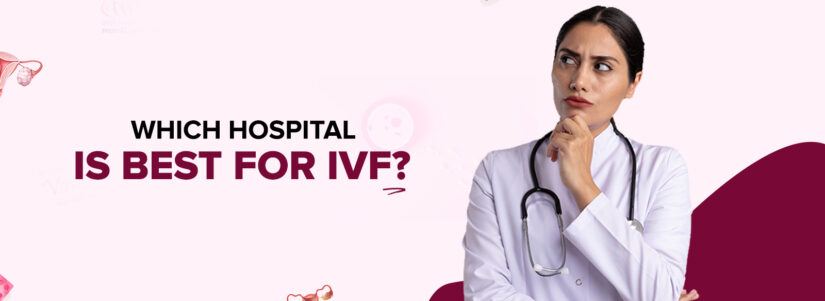 Which Hospital is Best for IVF?