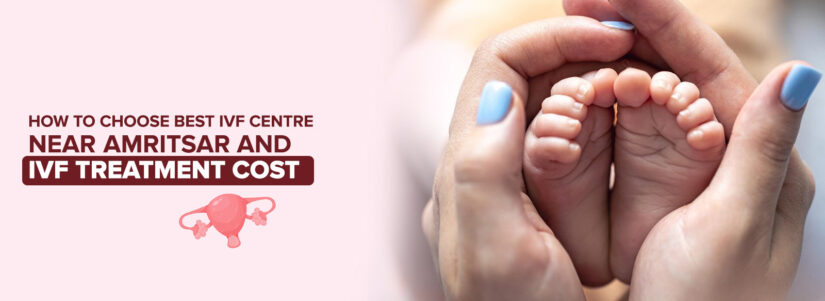 How to Choose the Best IVF Centre Near Me in Amritsar?