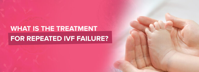 What is the Treatment for Repeated IVF Failure?