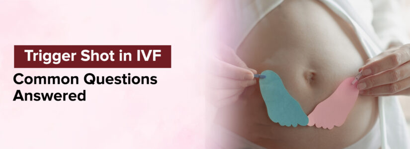 Trigger Shot in IVF: Common Questions Answered