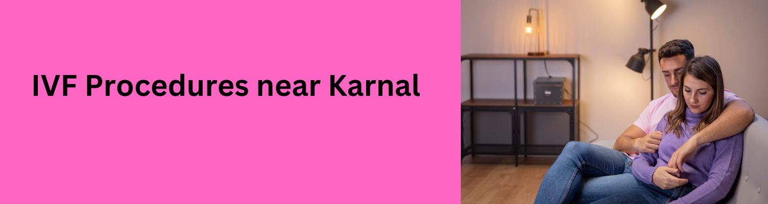 IVF Procedures near Karnal