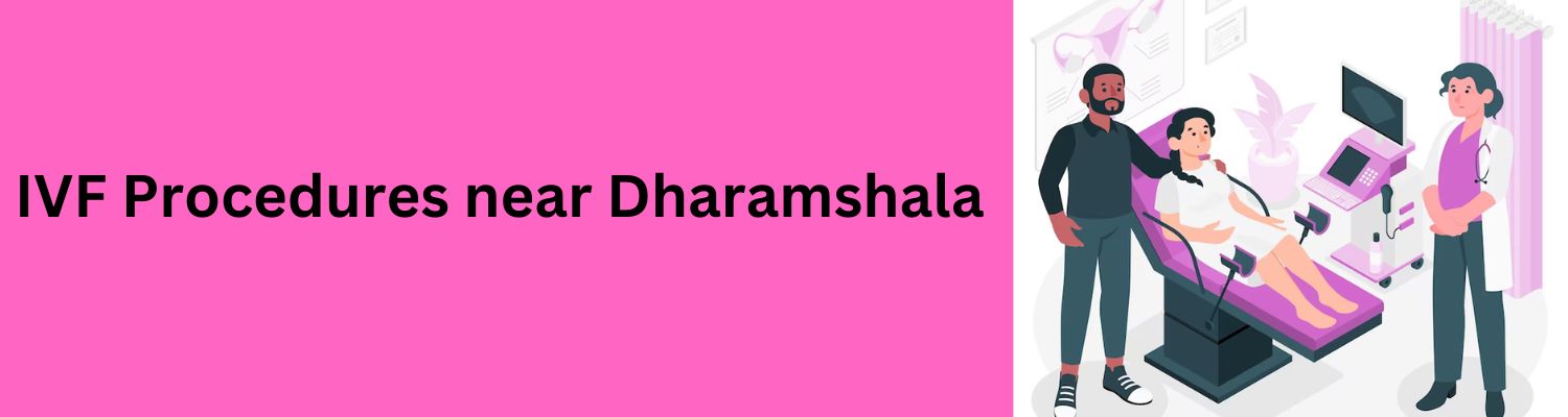 IVF Procedures near Dharamshala